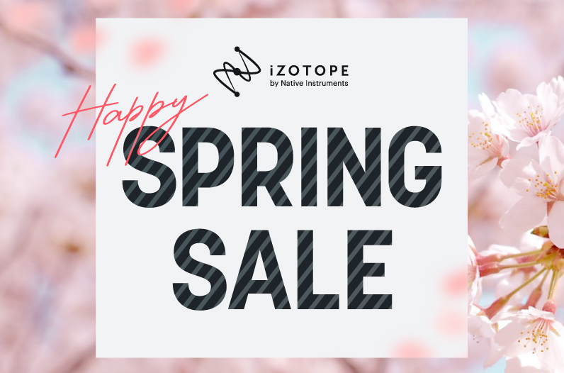 iZotope Happy Spring Sale - iZotope Japan